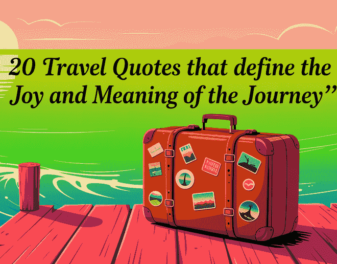 20 Travel Quotes That Define the Joy and Meaning of the Journey