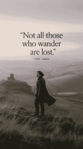 Not all those who wander are lost