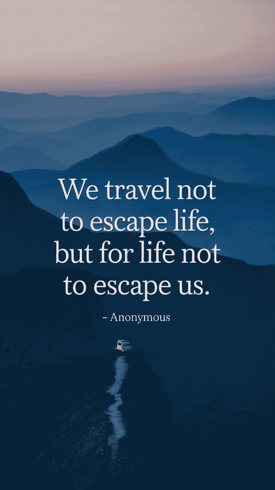 We travel not to escape life, but for life not to escape us