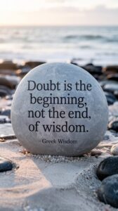 Doubt is the beginning, not the end, of wisdom