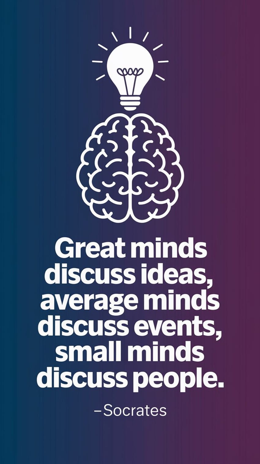 Great minds discuss ideas; average minds discuss events; small minds discuss people